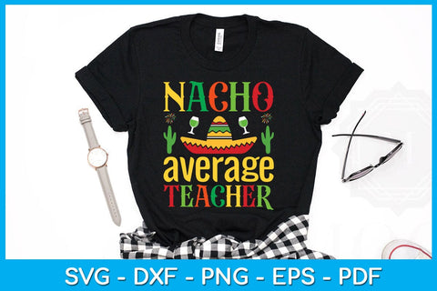 Nacho Average Teacher Cinco De Mayo SVG PNG PDF Cut File SVG Creativedesigntee 