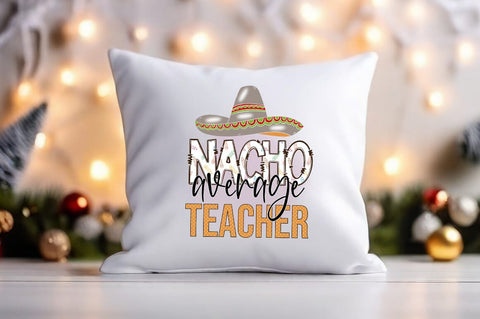 Nacho average teacher PNG Design Sublimation Designangry 