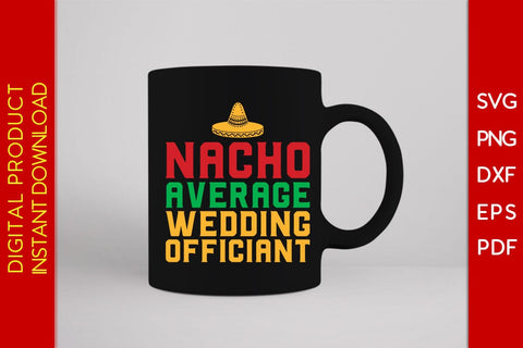 Nacho Average Wedding Officiant SVG PNG PDF Cut File SVG Creativedesigntee 