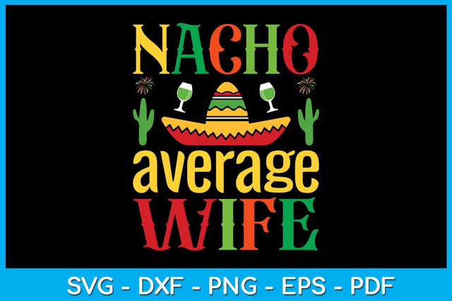 Nacho Average Wife Cinco De Mayo SVG PNG PDF Cut File SVG Creativedesigntee 