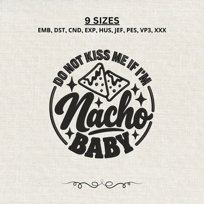 Nacho Baby Embroidery Design – Do Not Kiss Me If I’m Nacho Baby Machine Embroidery File, Funny Baby Saying Design Embroidery/Applique DESIGNS PatternFeed8 