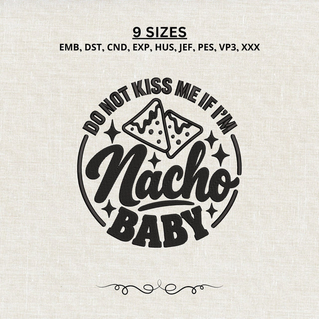 Nacho Baby Embroidery Design – Do Not Kiss Me If I’m Nacho Baby Machine Embroidery File, Funny Baby Saying Design Embroidery/Applique DESIGNS PatternFeed8 