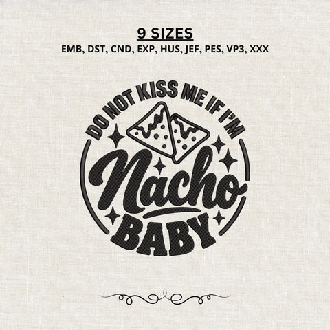 Nacho Baby Embroidery Design – Do Not Kiss Me If I’m Nacho Baby Machine Embroidery File, Funny Baby Saying Design Embroidery/Applique DESIGNS PatternFeed8 