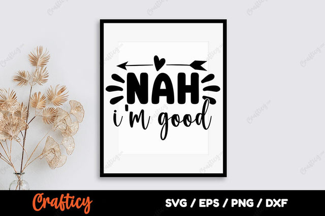 Nah i am good SVG Design SVG Designangry 