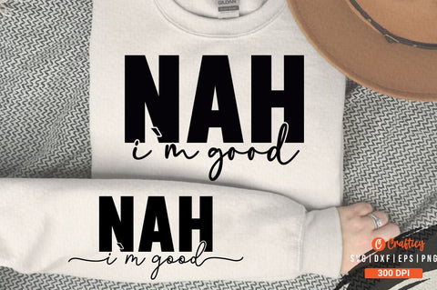 Nah Im Good Sleeve SVG Design SVG Designangry 