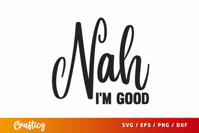 Nah im good SVG Design SVG Designangry 