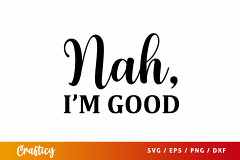 Nah im good Svg Design SVG Designangry 