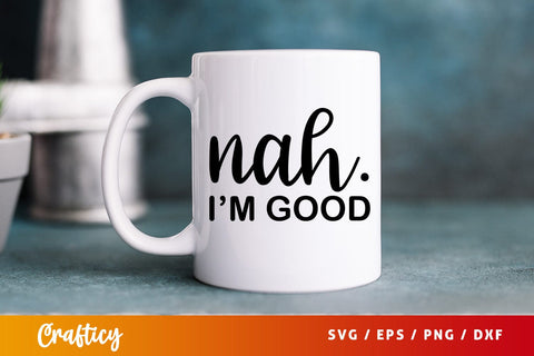 Nah im good SVG Design SVG Designangry 
