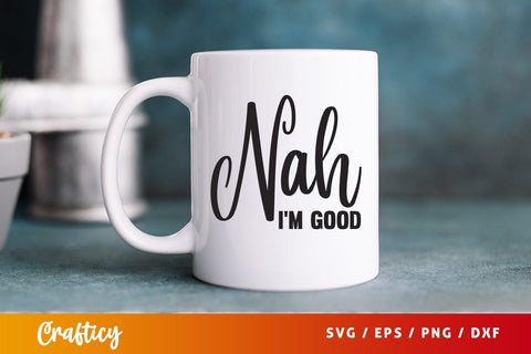 Nah im good SVG Design SVG Designangry 