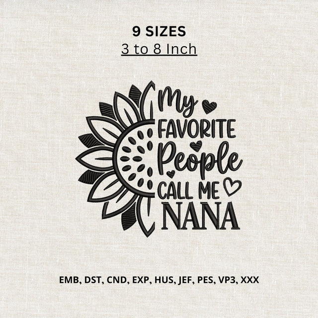 Nana Machine Embroidery Design – My Favorite People Call Me Nana Sunflower Embroidery File Embroidery/Applique DESIGNS PatternFeed8 