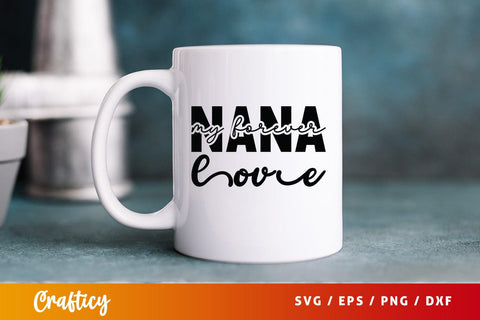 Nana my forever love SVG Design SVG Designangry 