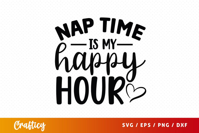 Nap time is my happy hour SVG Design SVG Designangry 