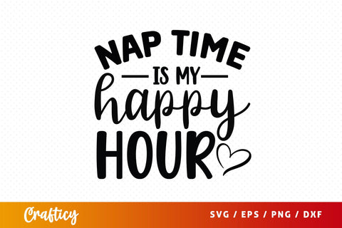 Nap time is my happy hour SVG Design SVG Designangry 