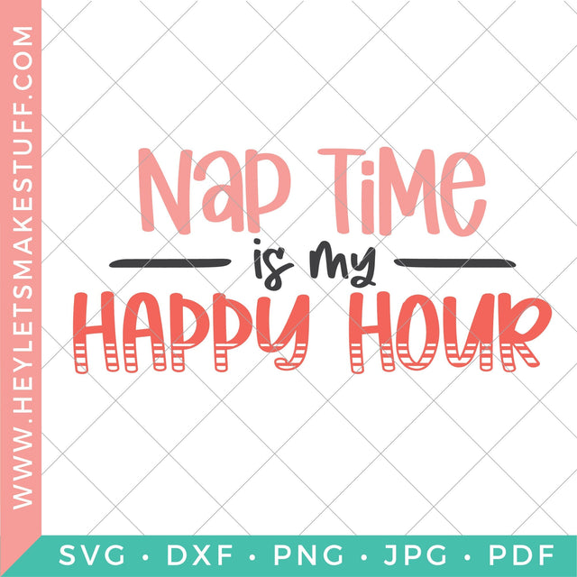 Nap Time is My Happy Hour SVG Hey Let's Make Stuff 
