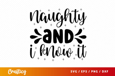 Naughty and i know it SVG Design SVG Designangry 