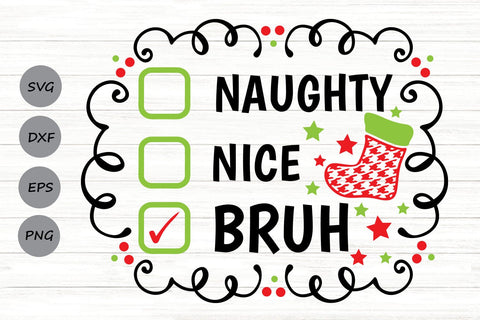 Naughty Nice Bruh| Funny Christmas Checklist SVG Cutting Files. SVG CosmosFineArt 