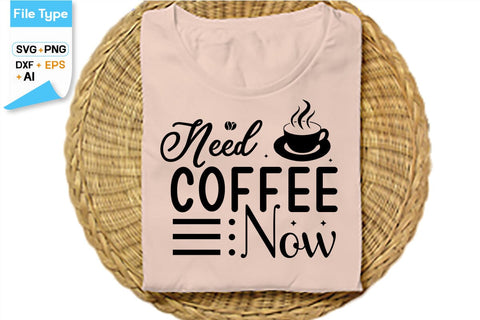 Need Coffee Now SVG Cut File, SVGs,Quotes and Sayings,Food & Drink,On Sale, Print & Cut SVG DesignPlante 503 