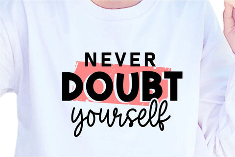 Never Doubt Yourself SVG, Inspirational Quotes, Motivatinal Quote Sublimation PNG T shirt Designs, Sayings SVG, Positive Vibes, SVG D2PUTRI Designs 