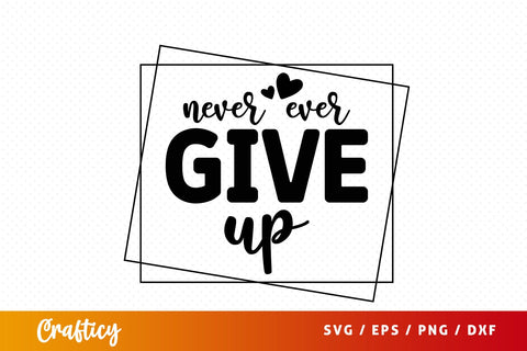 Never ever give up SVG Design SVG Designangry 