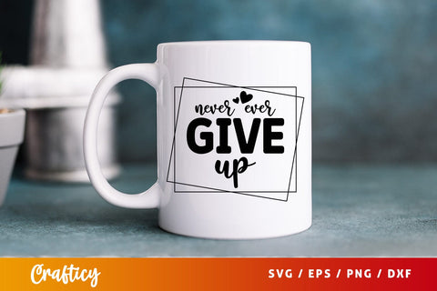 Never ever give up SVG Design SVG Designangry 