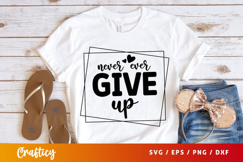 Never ever give up SVG Design SVG Designangry 