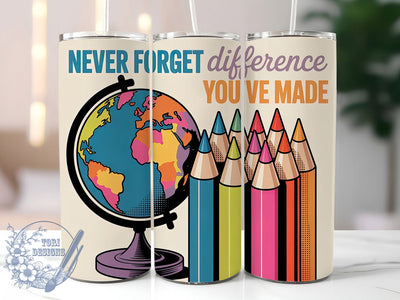 Never Forget Teacher 20oz Tumbler, Inspirational Teacher Quote, Never Forget Difference You’ve Made Wrap, Education Sublimation Design, 20oz Tumbler Wrap, Sublimation Design PNG, Teacher Gift Sublimation ToriDesigns 