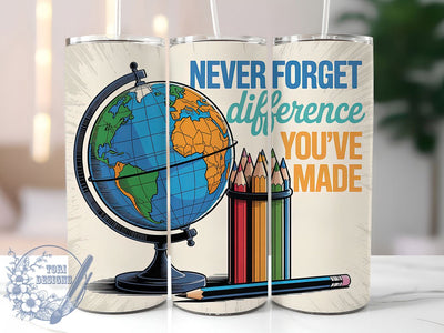 Never Forget Teacher 20oz Tumbler, Inspirational Teacher Quote, Never Forget Difference You’ve Made Wrap, Education Sublimation Design, 20oz Tumbler Wrap, Sublimation Design PNG, Teacher Gift Sublimation ToriDesigns 