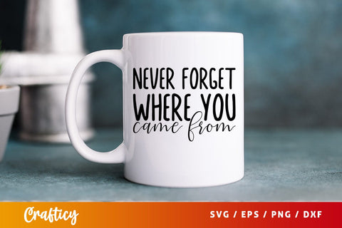 Never forget where you came from SVG Design SVG Designangry 