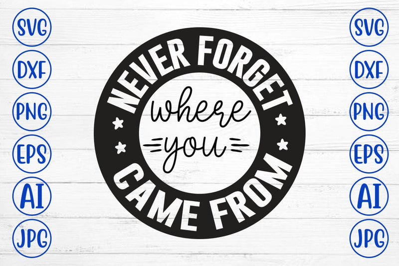 Never Forget Where You Came From SVG SVG Syaman 