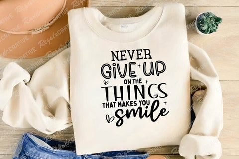Never Give On The Things That Makes That Smile SVG Design SVG Regulrcrative 