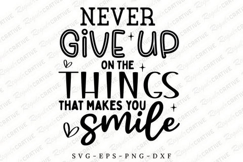 Never Give On The Things That Makes That Smile SVG Design SVG Regulrcrative 