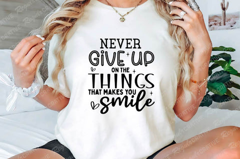 Never Give On The Things That Makes That Smile SVG Design SVG Regulrcrative 