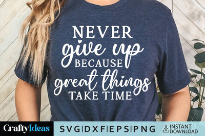 Never give up because great things take time SVG Crafty Ideas 
