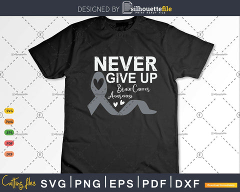 Never Give Up Brain Tumor Survivor Cancer Awareness Design SVG Silhouette File 