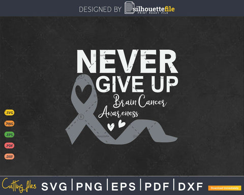 Never Give Up Brain Tumor Survivor Cancer Awareness Design SVG Silhouette File 