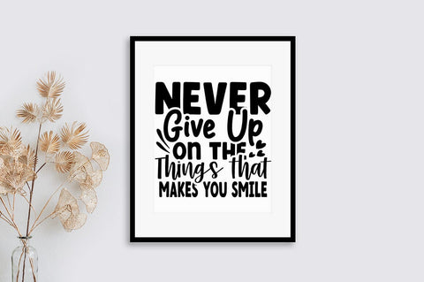 never give up on the things that makes you smile SVG Design SVG Designangry 