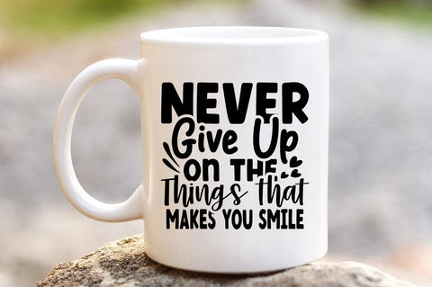 never give up on the things that makes you smile SVG Design SVG Designangry 