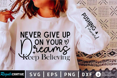 Never Give Up on Your Dreams Sleeve SVG Design, Inspirational sleeve SVG, Motivational Sleeve SVG Design, Positive Sleeve SVG SVG Regulrcrative 