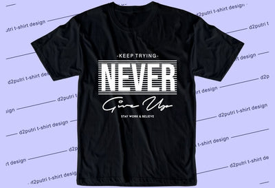 Never Give Up SVG, Inspirational Quotes, Motivatinal Quote Sublimation PNG T shirt Designs, Sayings SVG, Positive Vibes, SVG D2PUTRI Designs 