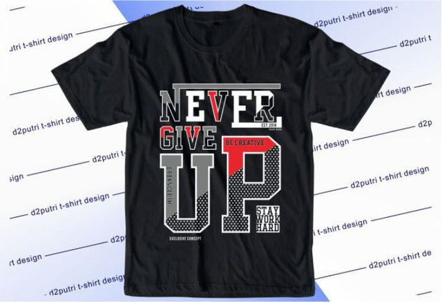 Never Give Up SVG, Inspirational Quotes, Motivatinal Quote Sublimation PNG T shirt Designs, Sayings SVG, Positive Vibes, SVG D2PUTRI Designs 