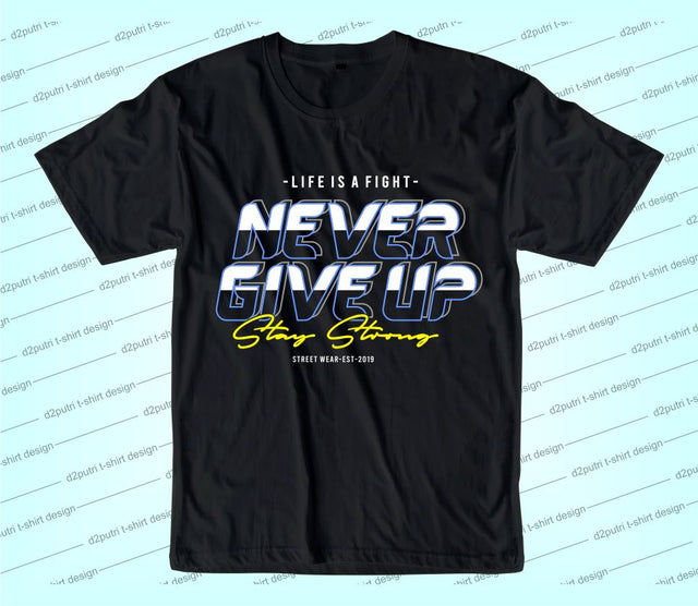Never Give Up SVG, Inspirational Quotes, Motivatinal Quote Sublimation PNG T shirt Designs, Sayings SVG, Positive Vibes, SVG D2PUTRI Designs 