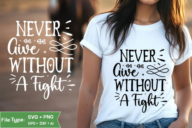 Never Give Without A Fight SVG Cut File, Inspirational Quote SVG Design, motivational quote svg, SVGs,Quotes and Sayings,Food & Drink,On Sale, Print & Cut SVG DesignPlante 503 