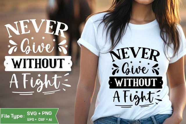 Never Give Without A Fight SVG Cut File, Inspirational Quote SVG Design, motivational quote svg, SVGs,Quotes and Sayings,Food & Drink,On Sale, Print & Cut SVG DesignPlante 503 