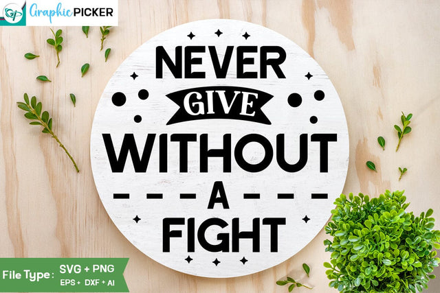 Never Give Without A Fight SVG Cut File, SVGs, Food & Drink, Print & Cut, Quotes and Sayings SVG DesignPlante 503 