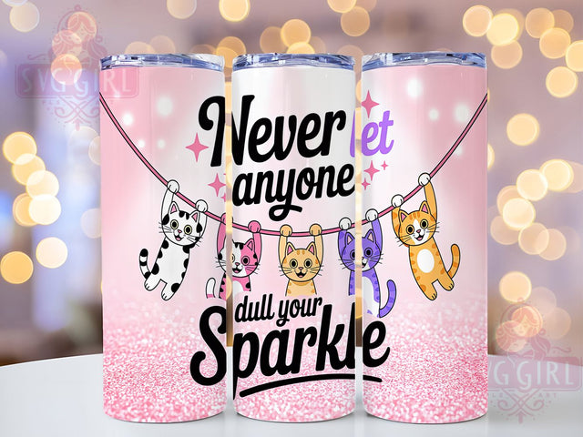 Never Let Anyone Dull Your Sparkle Cat Tumbler, Cat Tumbler, Inspirational Tumbler, 20oz Tumbler Wrap, Sublimation Design, Custom Cat Tumbler, Motivational Tumbler Sublimation SvggirlplusArt 
