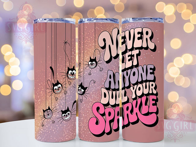 Never Let Anyone Dull Your Sparkle Cat Tumbler, Cat Tumbler, Inspirational Tumbler, 20oz Tumbler Wrap, Sublimation Design, Custom Cat Tumbler, Motivational Tumbler Sublimation SvggirlplusArt 