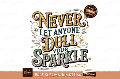 Never Let Anyone Dull Your Sparkle Sublimation Designangry 