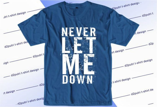 Never Let Me Down SVG, Inspirational Quotes, Motivatinal Quote Sublimation PNG T shirt Designs, Sayings SVG, Positive Vibes, SVG D2PUTRI Designs 