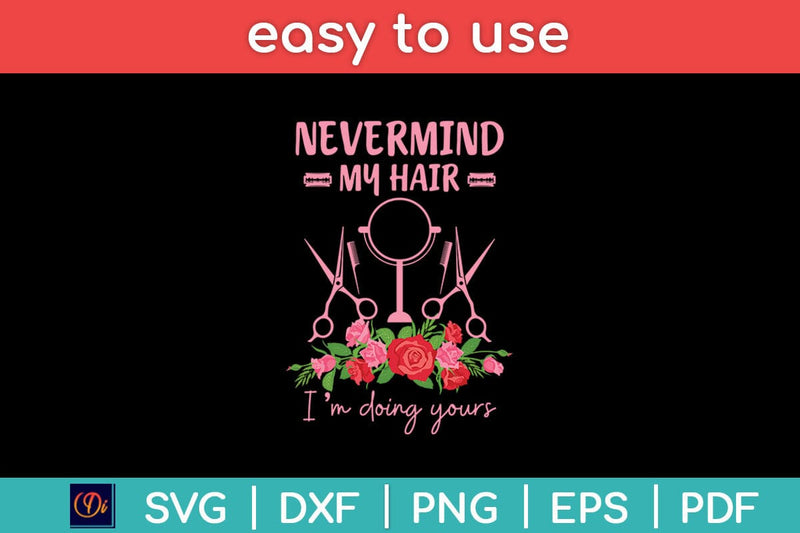 Never Mind My Hair I'm Doing Yours Barber Svg Design SVG artprintfile 