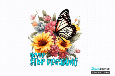 Never stop dreaming Sublimation Design Sublimation Regulrcrative 